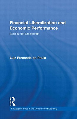 Financial Liberalization and Economic Performance: Brazil at the Crossroads (Routledge Studies in the Modern World Economy)
