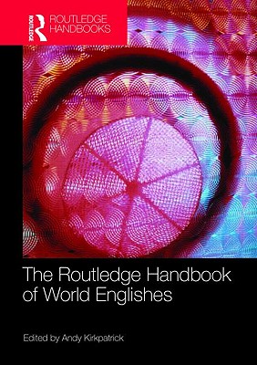 The Routledge Handbook of World Englishes (Routledge Handbooks in Applied Linguistics)