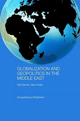 Globalization and Geopolitics in the Middle East: Old Games, New Rules (Durham Modern Middle East and Islamic World Series)