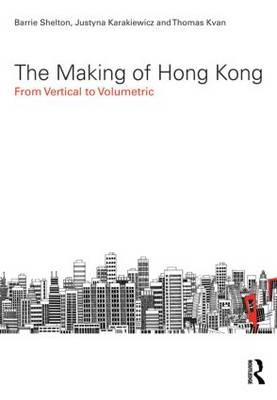 The Making of Hong Kong: From Vertical to Volumetric (Planning, History and Environment Series)