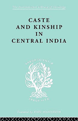 Caste and Kinship in Central India (International Library of Sociology)