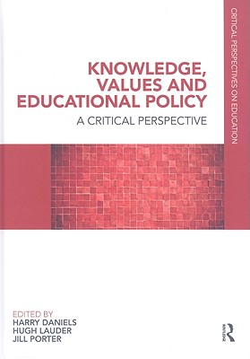 Knowledge, Values and Educational Policy: A Critical Perspective (Critical Perspectives on Education)