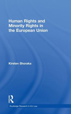 Human Rights and Minority Rights in the European Union (Routledge Research in EU Law)