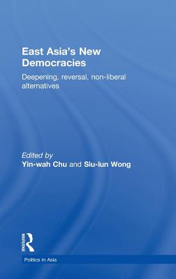 East Asia's New Democracies: Deepening, Reversal, Non-liberal Alternatives (Politics in Asia)