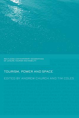 Tourism, Power and Space (Contemporary Geographies of Leisure, Tourism and Mobility)