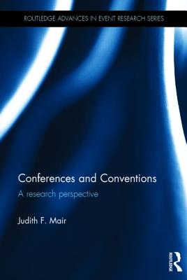 Conferences and Conventions: A Research Perspective (Routledge Advances in Event Research Series)