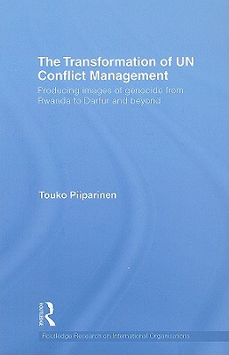 The Transformation of UN Conflict Management: Producing Images of Genocide from Rwanda to Darfur and Beyond