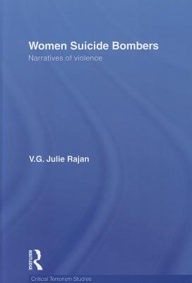 Women Suicide Bombers: Narratives of Violence (Routledge Critical Terrorism Studies)