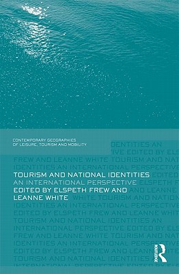 Tourism and National Identities (Contemporary Geographies of Leisure, Tourism and Mobility)
