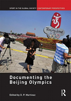 Documenting the Beijing Olympics (Sport in the Global Society - Contemporary Perspectives)