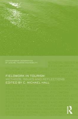 Fieldwork in Tourism: Methods, Issues and Reflections (Contemporary Geographies of Leisure, Tourism and Mobility)