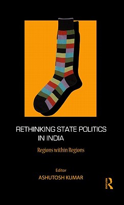 Rethinking State Politics in India: Regions within Regions [Hardcover] Kumar, Ashutosh