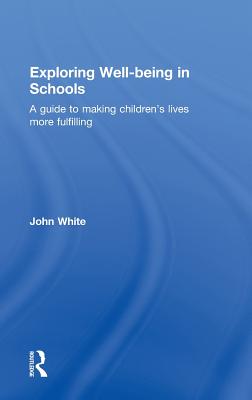 Exploring Well-Being in Schools: A Guide to Making Children's Lives more Fulfilling