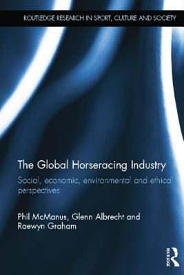 The Global Horseracing Industry (Routledge Research in Sport, Culture and Society)