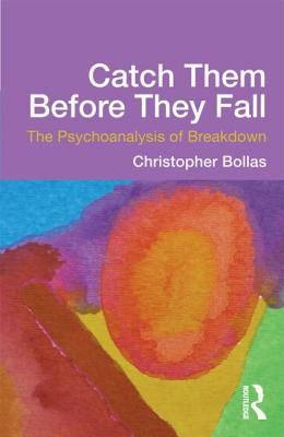 Image for Catch Them Before They Fall: The Psychoanalysis of Breakdown Catch Them Before They Fall: The Psychoanalysis of Breakdown