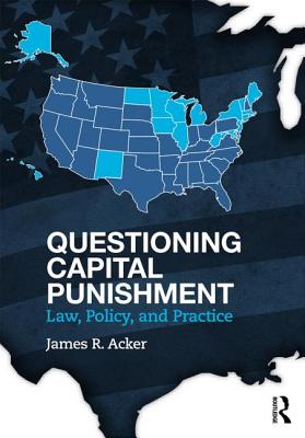 Questioning Capital Punishment: Law, Policy, and Practice (Criminology and Justice Studies)