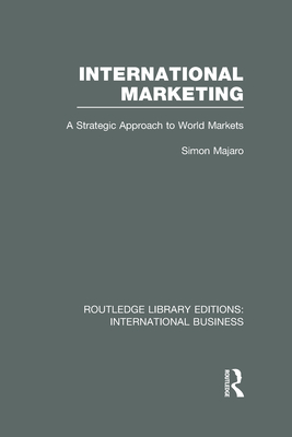 International Marketing (RLE International Business): A Strategic Approach to World Markets