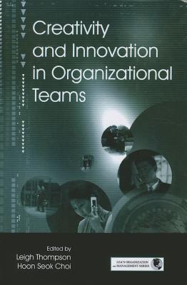 Creativity and Innovation in Organizational Teams (Organization and Management Series)