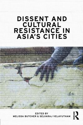 Dissent and Cultural Resistance in Asia's Cities (Routledge Contemporary Asia Series)