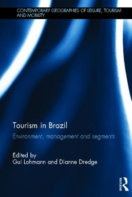 Tourism in Brazil: Environment, Management and Segments (Contemporary Geographies of Leisure, Tourism and Mobility)