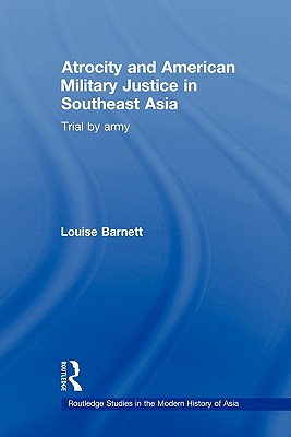 Atrocity and American Military Justice in Southeast Asia; Trial by Army