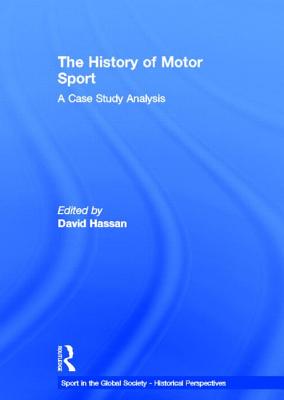 The History of Motor Sport: A Case Study Analysis (Sport in the Global Society - Historical Perspectives)