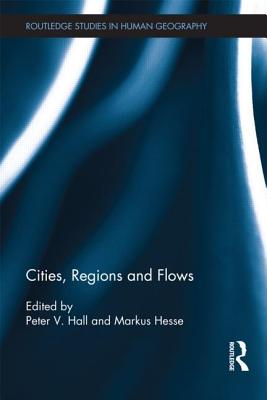 Cities, Regions and Flows (Routledge Studies in Human Geography)