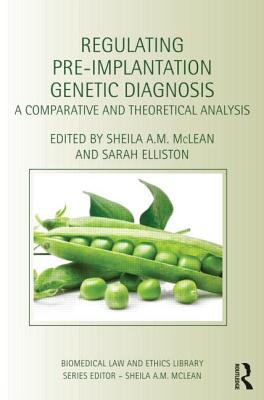 Regulating Pre-Implantation Genetic Diagnosis: A Comparative and Theoretical Analysis (Biomedical Law and Ethics Library)