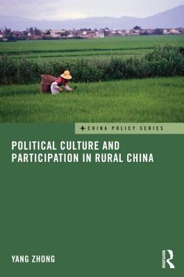 Political Culture and Participation in Rural China (China Policy Series)