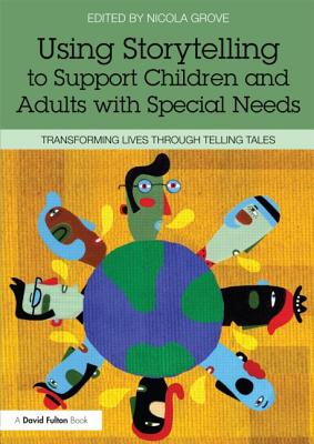 Using Storytelling to Support Children and Adults with Special Needs: Transforming lives through telling tales