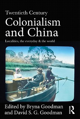 Twentieth Century Colonialism and China: Localities, the everyday, and the world