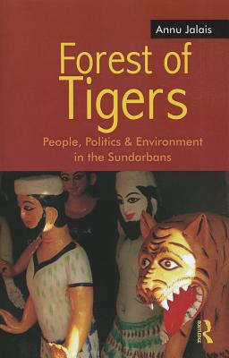 Forest of Tigers People, Politics and Environment in the Sundarbans