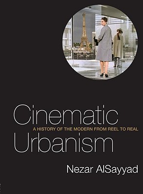 Cinematic Urbanism: A History of the Modern from Reel to Real