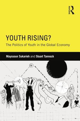 Youth Rising: The Politics of Youth in the Global Economy (Critical Youth Studies)