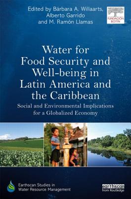Water for Food Security and Well-being in Latin America and the Caribbean: Social and Environmental Implications for a Globalized Economy (Earthscan Studies in Water Resource Management)