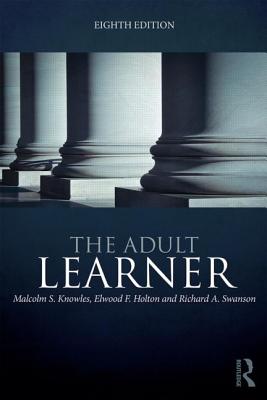 The Adult Learner: The definitive classic in adult education and human resource development