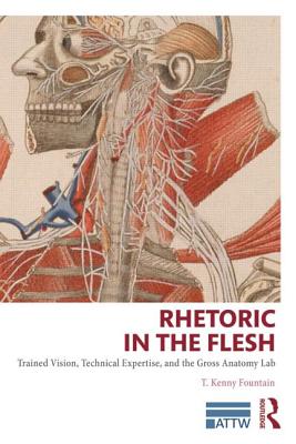 Rhetoric in the Flesh: Trained Vision, Technical Expertise, and the Gross Anatomy Lab