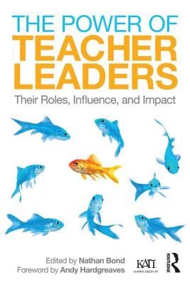 The Power of Teacher Leaders: Their Roles, Influence, and Impact (Kappa Delta Pi Co-Publications)