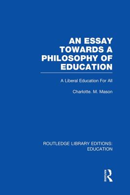 Image for An Essay Towards A Philosophy of Education (RLE Edu K): A Liberal Education for All