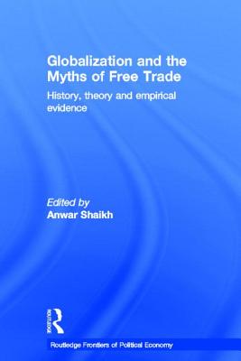 Globalization and the Myths of Free Trade: History, Theory and Empirical Evidence (Routledge Frontiers of Political Economy)