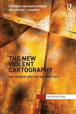 The New Violent Cartography: Geo-Analysis after the Aesthetic Turn (Interventions)