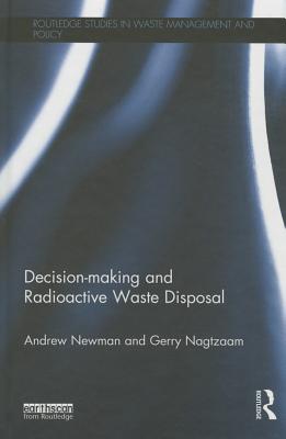 Decision-making and Radioactive Waste Disposal (Routledge Studies in Waste Management and Policy)