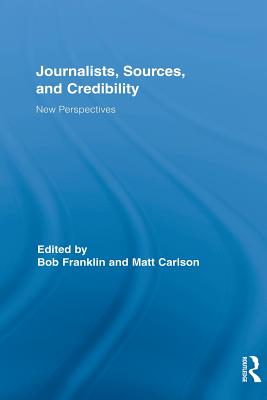 Journalists, Sources, and Credibility (Routledge Research in Journalism)