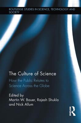 The Culture of Science: How the Public Relates to Science Across the Globe (Routledge Studies in Science, Technology and Society)