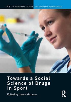 Towards a Social Science of Drugs in Sport (Sport in the Global Society - Contemporary Perspectives)