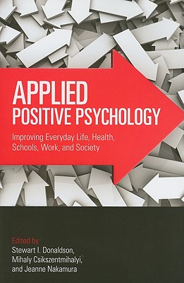 Applied Positive Psychology: Improving Everyday Life, Health, Schools, Work, and Society (Applied Psychology Series)