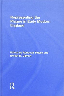 Representing the Plague in Early Modern England (Routledge Studies in Renaissance Literature and Culture)
