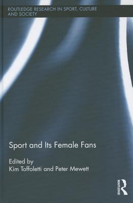 Sport and Its Female Fans (Routledge Research in Sport, Culture and Society)