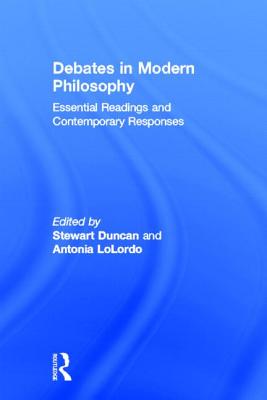 Image for Debates in Modern Philosophy: Essential Readings and Contemporary Responses (Key Debates in the History of Philosophy)