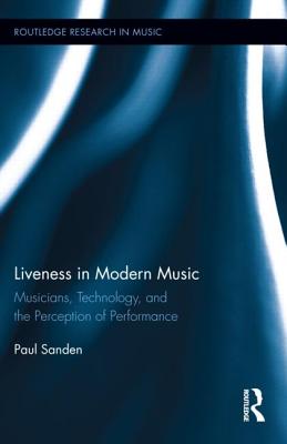 Liveness in Modern Music (Routledge Research in Music)